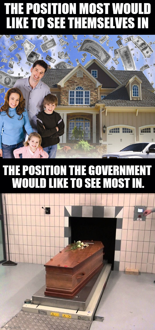 American Dream or American Nightmare ? | THE POSITION MOST WOULD
LIKE TO SEE THEMSELVES IN; THE POSITION THE GOVERNMENT 
WOULD LIKE TO SEE MOST IN. | image tagged in memes,american dream,nightmare,governance,evil government,politics | made w/ Imgflip meme maker