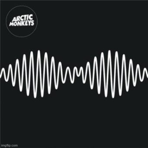 AM by arctic monkeys | image tagged in arctic monkeys,album recommendation,trust | made w/ Imgflip meme maker