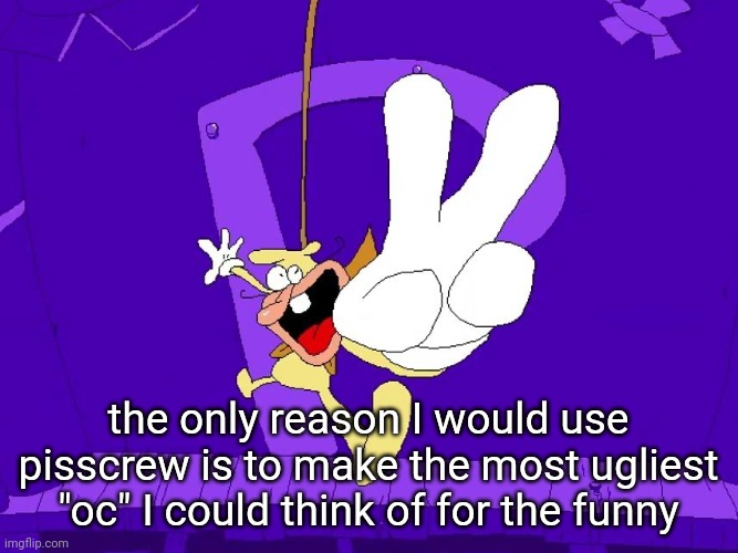 the nose | the only reason I would use pisscrew is to make the most ugliest "oc" I could think of for the funny | image tagged in the nose | made w/ Imgflip meme maker