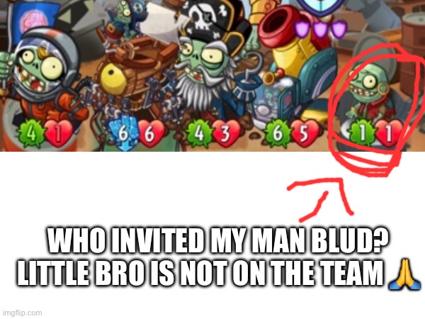 WHO INVITED MY MAN BLUD? LITTLE BRO IS NOT ON THE TEAM 🙏 | made w/ Imgflip meme maker