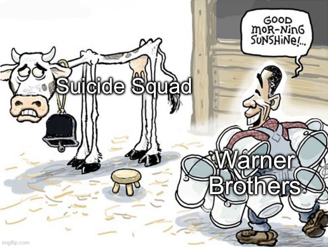 . | Suicide Squad; Warner Brothers | image tagged in milking the cow | made w/ Imgflip meme maker