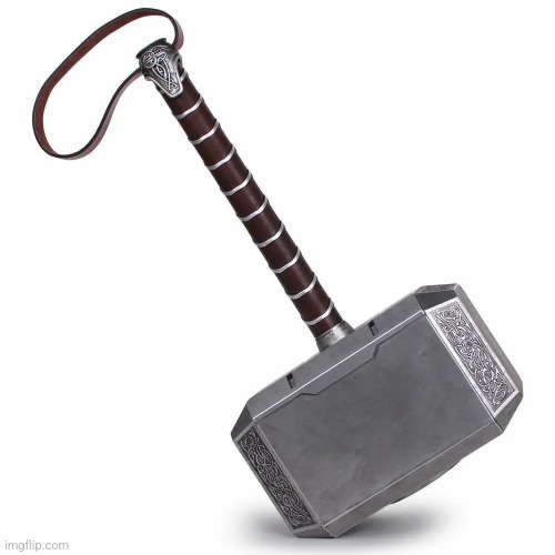 Thor’s Hammer | image tagged in thor s hammer | made w/ Imgflip meme maker