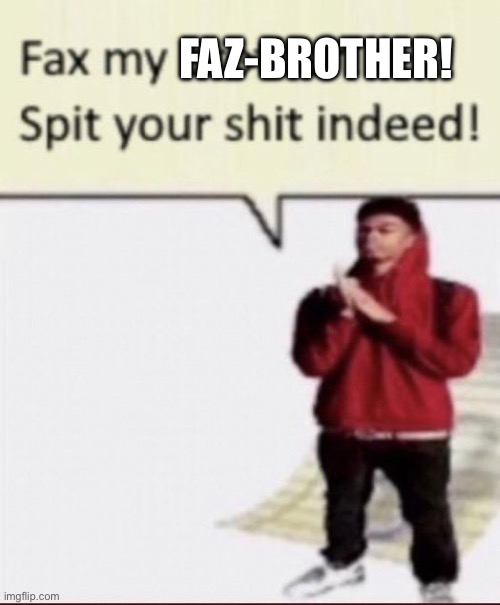 Facts | FAZ-BROTHER! | image tagged in facts | made w/ Imgflip meme maker