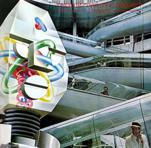 I Robot by Alan Parsons Project. Pretty much perfect concept album | image tagged in i robot,alan parsons project,1977,symphonic pop/rock | made w/ Imgflip meme maker