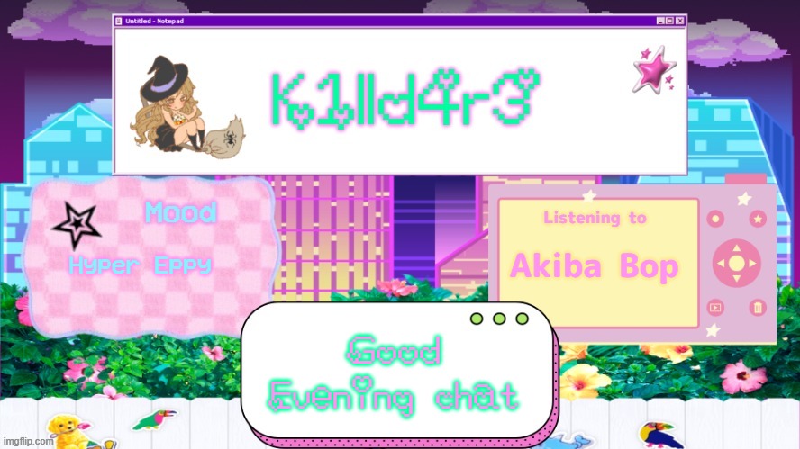 Killdare's better Announcment Temp | Akiba Bop; Hyper Eppy; Good Evening chat | image tagged in killdare's better announcment temp | made w/ Imgflip meme maker