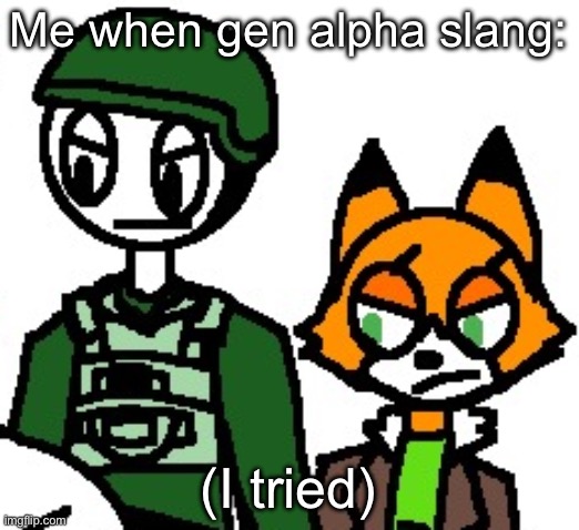 J. Davis and Jade Foxston | Me when gen alpha slang: (I tried) | image tagged in j davis and jade foxston | made w/ Imgflip meme maker