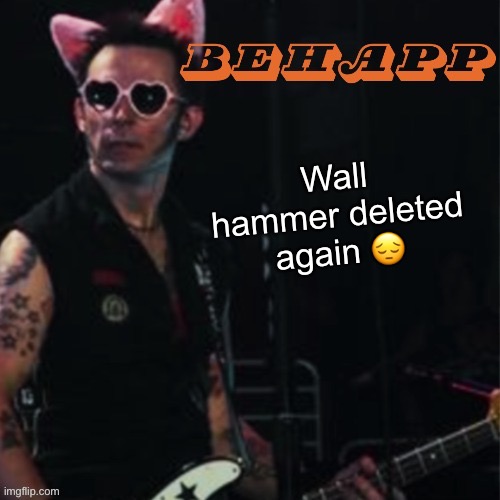 Behapp | Wall hammer deleted again 😔 | image tagged in behapp | made w/ Imgflip meme maker