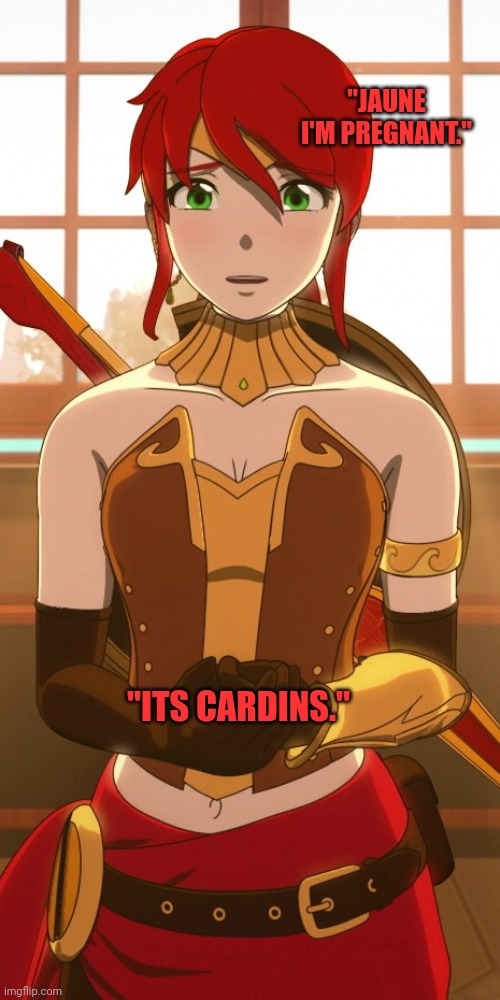 RWBY PYRRHA NIKOS | "JAUNE I'M PREGNANT."; "ITS CARDINS." | image tagged in rwby pyrrha nikos | made w/ Imgflip meme maker