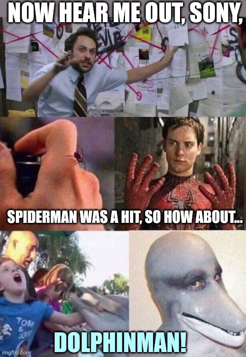 The Birth of a new Superhero | NOW HEAR ME OUT, SONY, DOLPHINMAN! SPIDERMAN WAS A HIT, SO HOW ABOUT... | image tagged in crazy conspiracy theory map guy,superheroes,spiderman,sony,movies | made w/ Imgflip meme maker