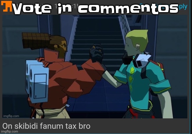 The | Vote in commentos | image tagged in on skibidi fanum tax bro | made w/ Imgflip meme maker