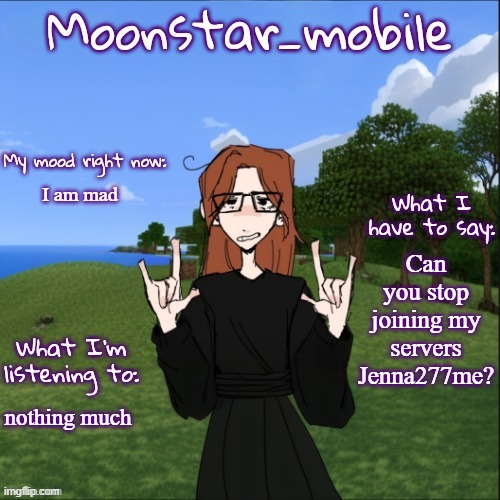 She's offline now! | I am mad; Can you stop joining my servers Jenna277me? nothing much | image tagged in moonstar_mobile's announcement template,cara dev,jenna277me,roblox | made w/ Imgflip meme maker