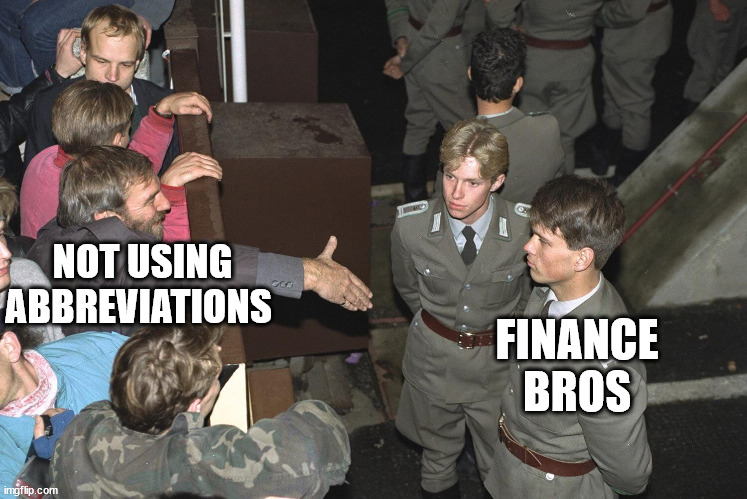 No hands shaking | NOT USING ABBREVIATIONS; FINANCE BROS | image tagged in no hands shaking | made w/ Imgflip meme maker