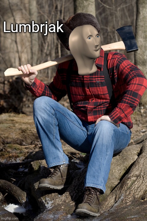 Solemn Lumberjack Meme | Lumbrjak | image tagged in memes,solemn lumberjack | made w/ Imgflip meme maker