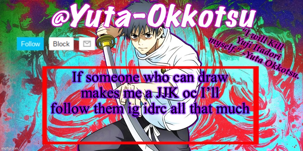 Yuta-Okkotsu Announcement Temp | If someone who can draw makes me a JJK oc I’ll follow them ig idrc all that much | image tagged in yuta-okkotsu announcement temp | made w/ Imgflip meme maker