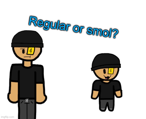 Regular or smol? | made w/ Imgflip meme maker