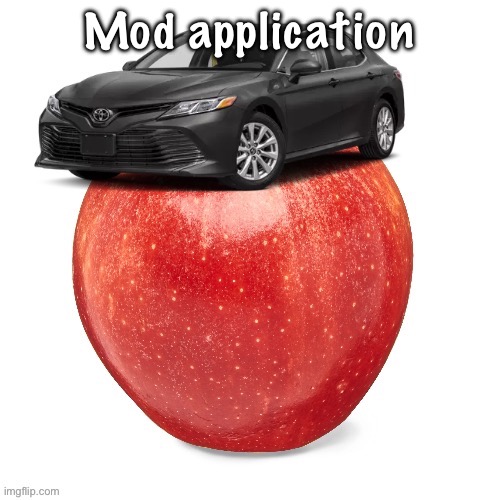 CamryApple | Mod application | image tagged in camryapple | made w/ Imgflip meme maker