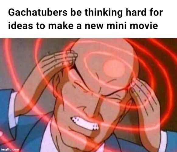 Gachatubers when trying to find good ideas for their videos | image tagged in professor x,think,thinking hard,gacha life,gacha club,lunime | made w/ Imgflip meme maker