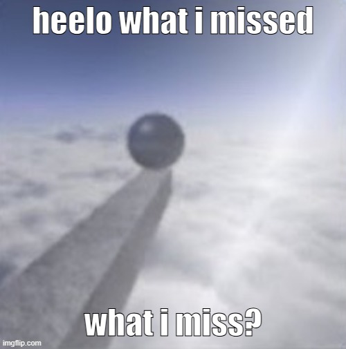 any dramamanama? | heelo what i missed; what i miss? | image tagged in oobja | made w/ Imgflip meme maker