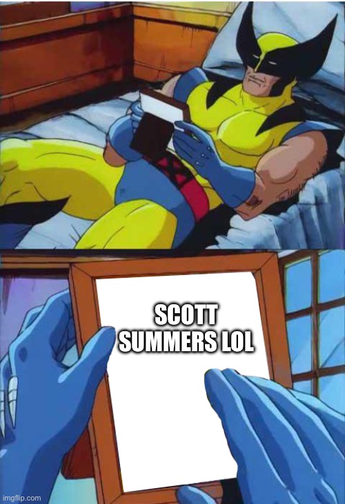 Wolverine Remember | SCOTT SUMMERS LOL | image tagged in wolverine remember | made w/ Imgflip meme maker