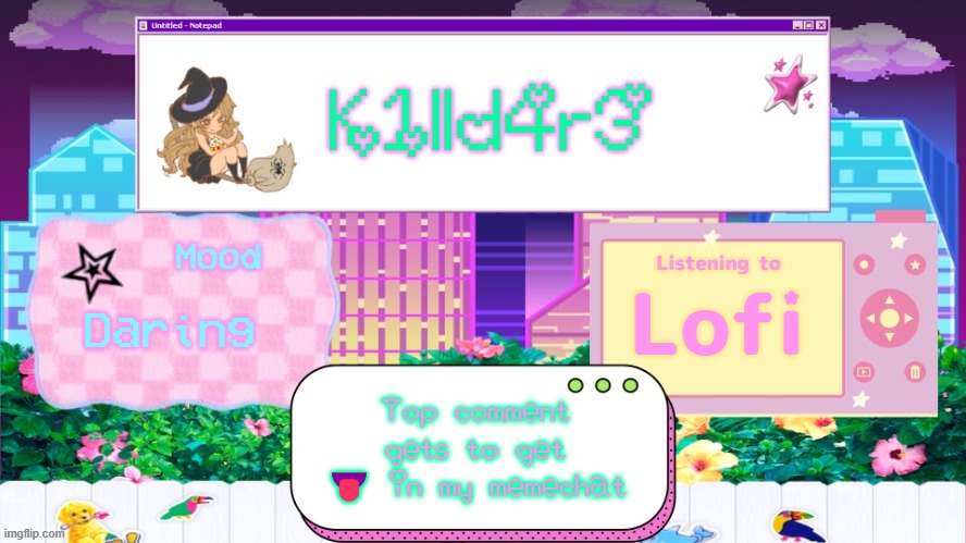 Killdare's better Announcment Temp | Lofi; Daring; Top comment gets to get 👅 in my memechat | image tagged in killdare's better announcment temp | made w/ Imgflip meme maker