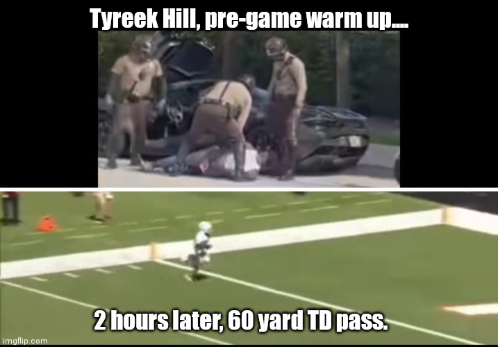 85 in 35 | Tyreek Hill, pre-game warm up.... 2 hours later, 60 yard TD pass. | image tagged in funny | made w/ Imgflip meme maker