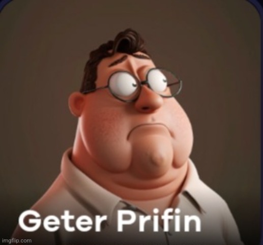 Geter priffin | made w/ Imgflip meme maker