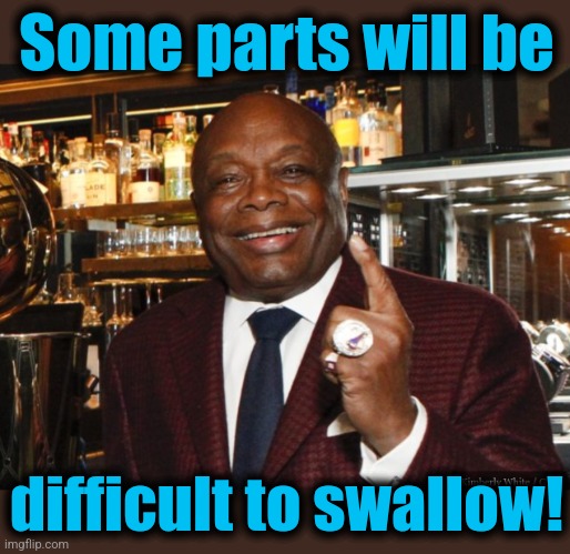 Willie Brown | Some parts will be difficult to swallow! | image tagged in willie brown | made w/ Imgflip meme maker