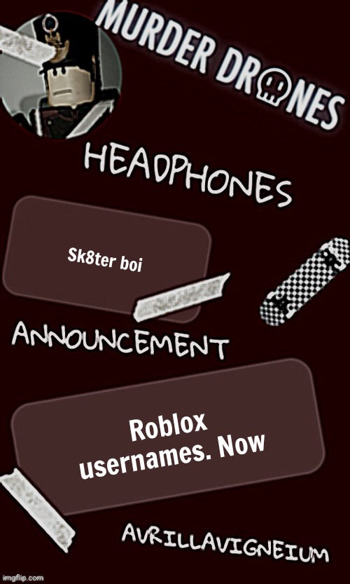 I'm pretty new so I need more friends. AvrilLavigneEnjoyer @ProudLivy9 | Sk8ter boi; Roblox usernames. Now | image tagged in epic rock avrillavigneium announcement temp rahh | made w/ Imgflip meme maker