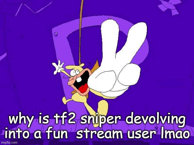 the nose | why is tf2 sniper devolving into a fun  stream user lmao | image tagged in the nose | made w/ Imgflip meme maker