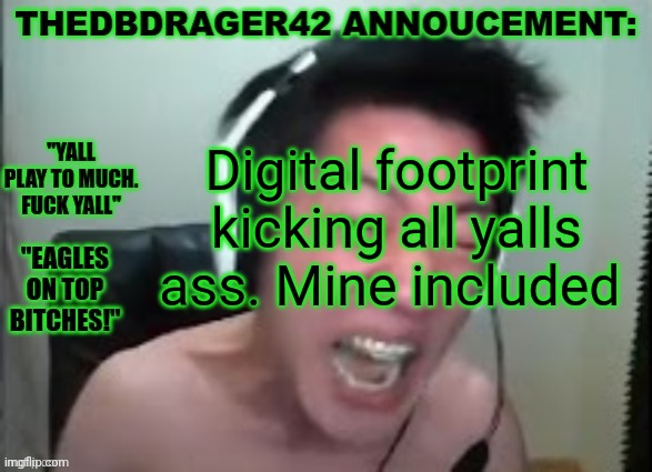 thedbdrager42s annoucement template | Digital footprint kicking all yalls ass. Mine included | image tagged in thedbdrager42s annoucement template | made w/ Imgflip meme maker