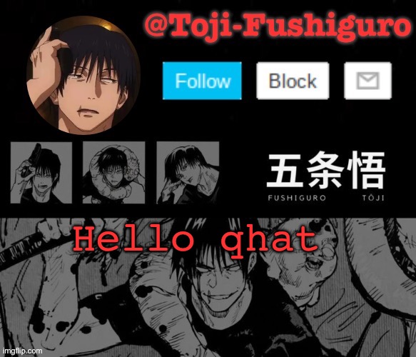 Hey there. Been a while. | Hello qhat | image tagged in toji-fushiguro announcement temp | made w/ Imgflip meme maker