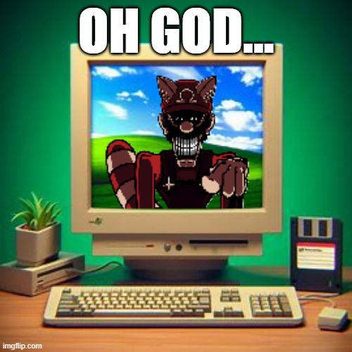 OH GOD... | made w/ Imgflip meme maker