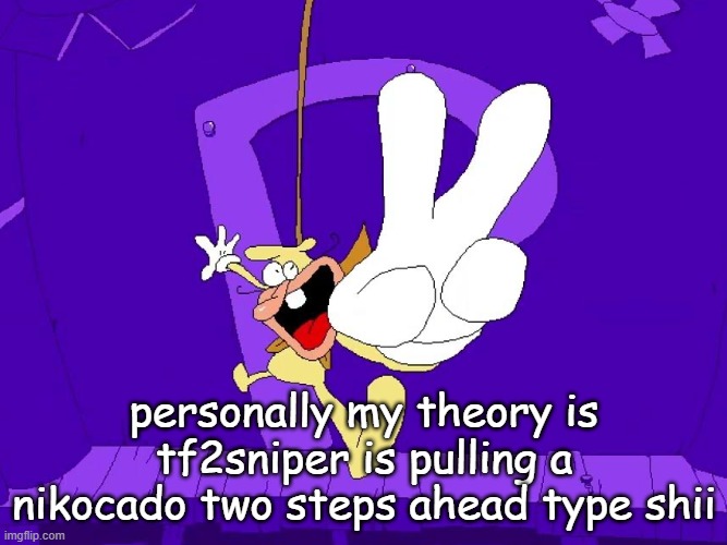 the nose | personally my theory is tf2sniper is pulling a nikocado two steps ahead type shii | image tagged in the nose | made w/ Imgflip meme maker