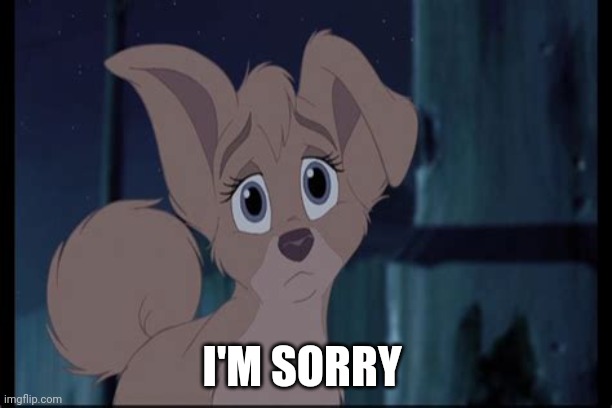 I'm Sorry | I'M SORRY | image tagged in lady and the tramp 2 angel | made w/ Imgflip meme maker