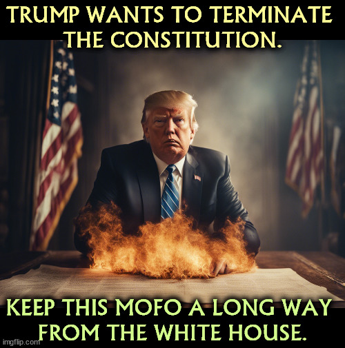 Disqualified from office | TRUMP WANTS TO TERMINATE 
THE CONSTITUTION. KEEP THIS MOFO A LONG WAY 
FROM THE WHITE HOUSE. | image tagged in trump,terminator,constitution,founding fathers,white house | made w/ Imgflip meme maker