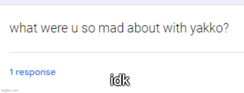 idk | made w/ Imgflip meme maker