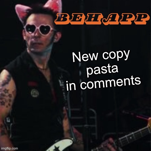 Behapp | New copy pasta in comments | image tagged in behapp | made w/ Imgflip meme maker