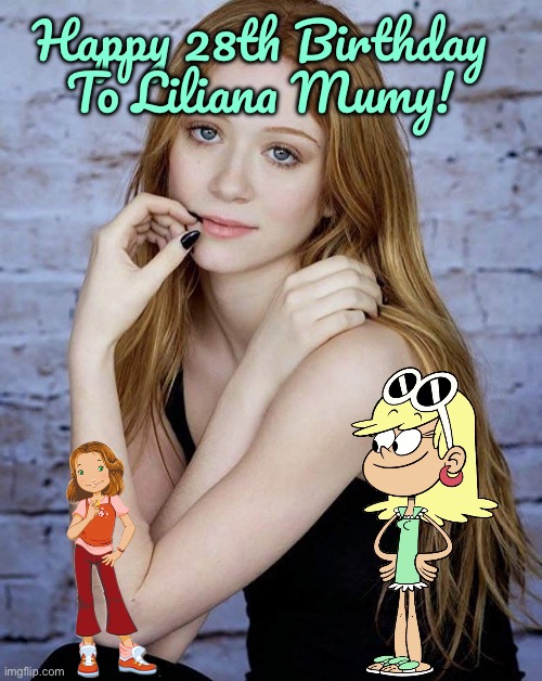 Happy 28th Birthday To Liliana Mumy! | Happy 28th Birthday To Liliana Mumy! | image tagged in the loud house,nickelodeon,birthday,happy birthday,loud house,girl | made w/ Imgflip meme maker