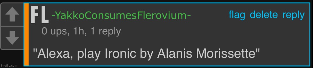 Alexa play ironic by alanis morisette | image tagged in alexa play ironic by alanis morisette | made w/ Imgflip meme maker