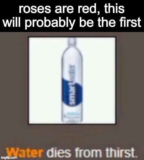 fuck it, boottoobig | roses are red, this will probably be the first | made w/ Imgflip meme maker
