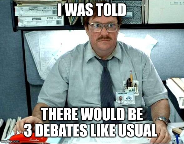 Don't let them short of us of open debate and free speech | I WAS TOLD; THERE WOULD BE 3 DEBATES LIKE USUAL | image tagged in memes,i was told there would be,election,2024,donald trump,kamala harris | made w/ Imgflip meme maker