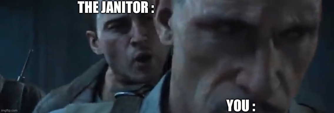 Tank Dempsey | THE JANITOR : YOU : | image tagged in tank dempsey | made w/ Imgflip meme maker