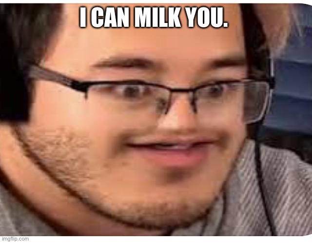 Markitplier | I CAN MILK YOU. | image tagged in markitplier | made w/ Imgflip meme maker