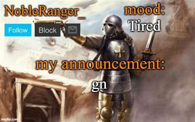NobleRanger_ announcement template 2 | Tired; gn | image tagged in nobleranger_ announcement template 2 | made w/ Imgflip meme maker