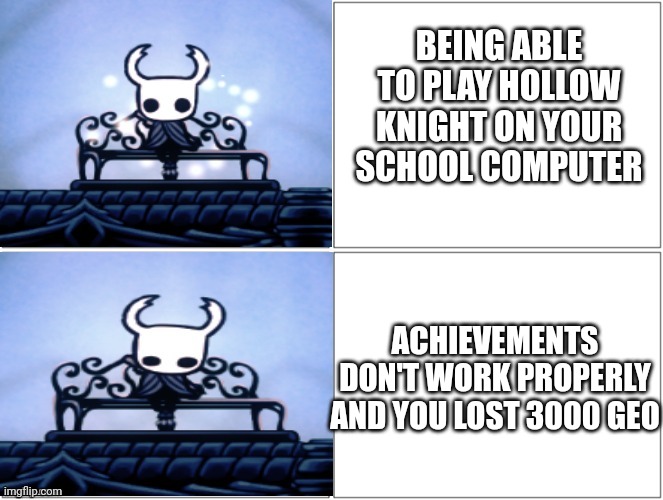 I needed that for the lantern! | BEING ABLE TO PLAY HOLLOW KNIGHT ON YOUR SCHOOL COMPUTER; ACHIEVEMENTS DON'T WORK PROPERLY AND YOU LOST 3000 GEO | image tagged in hollow knight hotline template,msmg,hollow knight,somebody kill me please | made w/ Imgflip meme maker