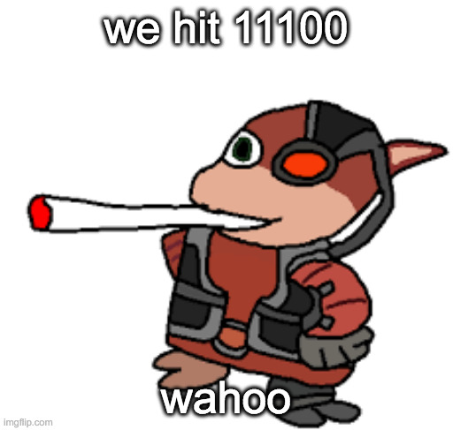 grox with a fat blunt | we hit 11100; wahoo | image tagged in grox with a fat blunt | made w/ Imgflip meme maker