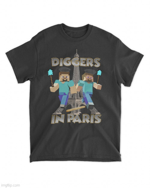 diggers in paris | image tagged in diggers in paris | made w/ Imgflip meme maker