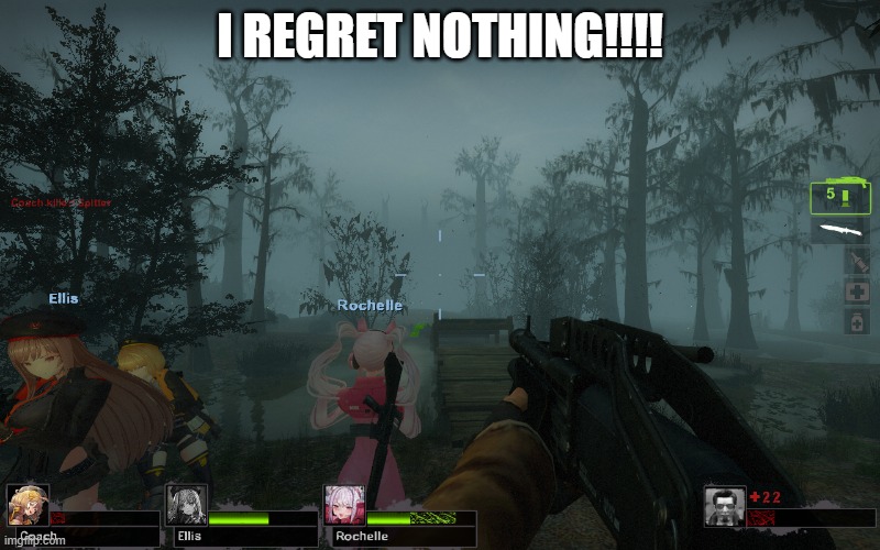 I REGRET NOTHING | I REGRET NOTHING!!!! | image tagged in left 4 dead,anime | made w/ Imgflip meme maker