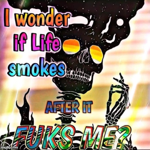 life smokes | image tagged in life smokes | made w/ Imgflip meme maker