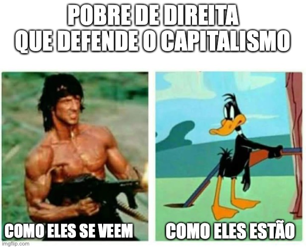 pobre de direita | POBRE DE DIREITA QUE DEFENDE O CAPITALISMO; COMO ELES SE VEEM; COMO ELES ESTÃO | image tagged in pobre de direita,bolsonarista,neo liberal,direitista,bolsonaro,direita | made w/ Imgflip meme maker